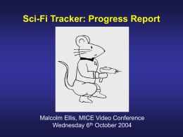 Sci-Fi Tracker: Progress Report  Malcolm Ellis, MICE Video Conference Wednesday 6th October 2004