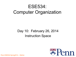 ESE534: Computer Organization  Day 10: February 26, 2014 Instruction Space Penn ESE534 Spring2014 -- DeHon.