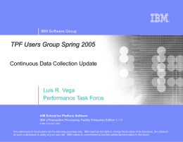 IBM Software Group  TPF Users Group Spring 2005 Continuous Data Collection Update  Luis R.