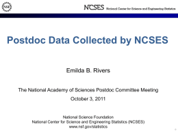 Postdoc Data Collected by NCSES Emilda B. Rivers The National Academy of Sciences Postdoc Committee Meeting October 3, 2011  National Science Foundation National Center for.