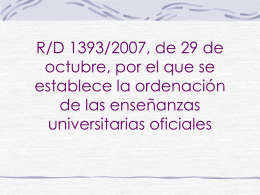 R/D 1393/2007, de 29 de octubre, por el que se establece la ordenación de las enseñanzas universitarias oficiales.