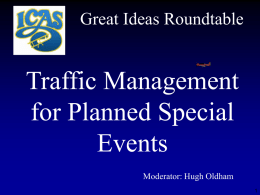 Great Ideas Roundtable  Traffic Management for Planned Special Events Moderator: Hugh Oldham MANAGING TRAVEL FOR PLANNED SPECIAL EVENTS.
