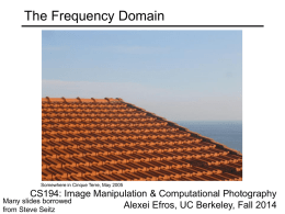 The Frequency Domain  Somewhere in Cinque Terre, May 2005  CS194: Image Manipulation & Computational Photography Many slides borrowed Alexei Efros, UC Berkeley, Fall 2014 from.