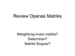 Review Operasi Matriks  Menghitung invers matriks? Determinan? Matriks Singular? Menghitung invers matriks  c11 c12   a11 a12   c     21 c22  a21