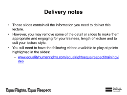 Delivery notes • These slides contain all the information you need to deliver this lecture. • However, you may remove some of the.