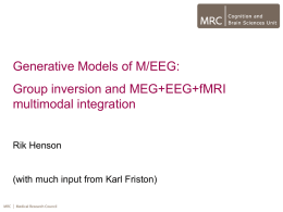 Generative Models of M/EEG: Group inversion and MEG+EEG+fMRI multimodal integration Rik Henson  (with much input from Karl Friston)