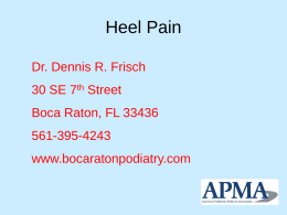 Heel Pain Dr. Dennis R. Frisch 30 SE 7th Street  Boca Raton, FL 33436 561-395-4243  www.bocaratonpodiatry.com.