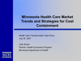 Minnesota Health Care Market Trends and Strategies for Cost Containment Health Care Transformation Task Force July 30, 2007 Julie Sonier Director, Health Economics Program Minnesota Department of.