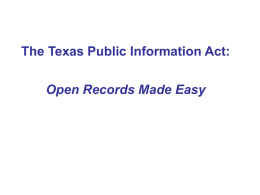 The Texas Public Information Act: Open Records Made Easy What is the Texas Public Information Act? The Texas Public Information Act (the “Public.