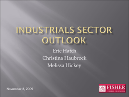 Eric Hatch Christina Haubrock Melissa Hickey  November 3, 2009      Industrials Sector Overview Economic & Business Analysis Financial Analysis Valuation & Recommendation.