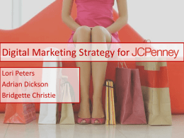 Digital Marketing Strategy for Lori Peters Adrian Dickson Bridgette Christie About JCP • JCPenney is one of Americas most established and recognized apparel and home.