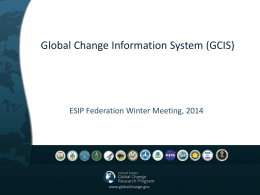 Global Change Information System (GCIS)  ESIP Federation Winter Meeting, 2014  www.globalchange.gov Overview • Background and Status of the GCIS – Who are we? – What.