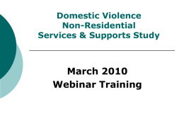 Domestic Violence Non-Residential Services & Supports Study  March 2010 Webinar Training Overview of Training            Foundation for this Study (What we learned from The Shelter Study) This Study.