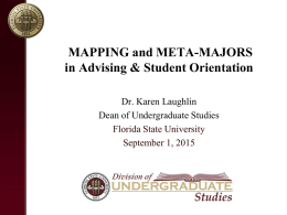 MAPPING and META-MAJORS in Advising & Student Orientation Dr. Karen Laughlin Dean of Undergraduate Studies Florida State University September 1, 2015