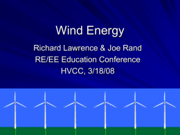 Wind Energy Richard Lawrence & Joe Rand RE/EE Education Conference HVCC, 3/18/08 What is KidWind? The KidWind Project is a team of teachers, students, engineers.