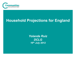 Household Projections for England  Yolanda Ruiz DCLG 16th July 2012 Overview   What are household projections  Key data inputs  Methodology Overview (used for 2008-based.