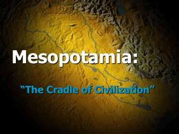 Mesopotamia: “The Cradle of Civilization” Earliest Civilization: the Fertile Crescent   earliest of all civilizations as people formed permanent settlements    Mesopotamia is a Greek word that.