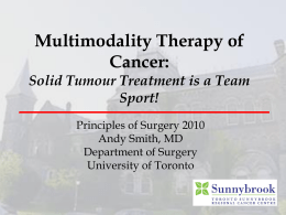 Multimodality Therapy of Cancer:  Solid Tumour Treatment is a Team Sport! Principles of Surgery 2010 Andy Smith, MD Department of Surgery University of Toronto.