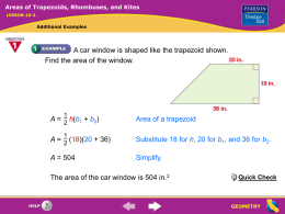 Areas of Trapezoids, Rhombuses, and Kites LESSON 10-2  Additional Examples  A car window is shaped like the trapezoid shown. Find the area of the.