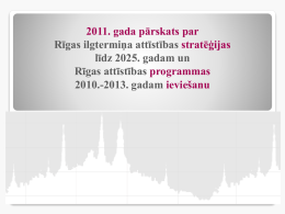 2011. gada pārskats par Rīgas ilgtermiņa attīstības stratēģijas līdz 2025. gadam un Rīgas attīstības programmas 2010.-2013.