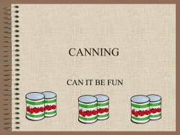 CANNING CAN IT BE FUN EQUIPMENT NEEDED • • • • • • • • •  Paring knife Table knife Funnel Canning jars Jar rings Jar lids Clean wash cloth Small sauce pan Large sauce pan  • • • • • • •  Kettle Colander Wire basket Utility spoon Dish towels Cutting.