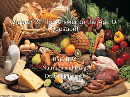 Chapter 2: The Answer to the Age Ol’ Question!  BSC 1025 Nutrition and Drugs Dr.