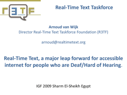 Real-Time Text Taskforce  Arnoud van Wijk Director Real-Time Text Taskforce Foundation (R3TF) arnoud@realtimetext.org  Real-Time Text, a major leap forward for accessible internet for people who.