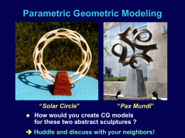 Parametric Geometric Modeling    “Solar Circle” “Pax Mundi” How would you create CG models for these two abstract sculptures ?   Huddle and discuss with your.