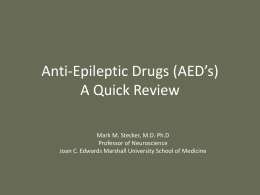 Anti-Epileptic Drugs (AED’s) A Quick Review Mark M. Stecker, M.D. Ph.D Professor of Neuroscience Joan C.