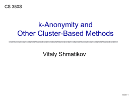 CS 380S  k-Anonymity and Other Cluster-Based Methods Vitaly Shmatikov  slide 1 Reading Assignment Li, Li, Venkatasubramanian.