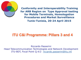 Conformity and Interoperability Training for ARB Region on Type Approval testing for Mobile Terminals, Homologation Procedures and Market Surveillance Tunis-Tunisia, 20-24 April 2015  ITU C&I.