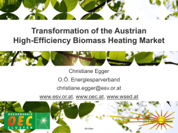 Transformation of the Austrian High-Efficiency Biomass Heating Market  Christiane Egger O.Ö. Energiesparverband christiane.egger@esv.or.at www.esv.or.at, www.oec.at, www.wsed.at  081439en.