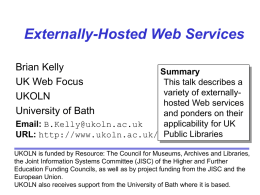 Externally-Hosted Web Services Brian Kelly UK Web Focus UKOLN University of Bath  Summary This talk describes a variety of externallyhosted Web services and ponders on their applicability for UK Email: