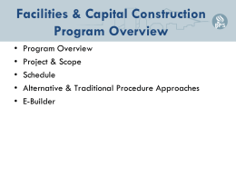 Facilities & Capital Construction Program Overview • • • • •  Program Overview Project & Scope Schedule Alternative & Traditional Procedure Approaches E-Builder.