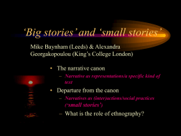 ‘Big stories’ and ‘small stories’ Mike Baynham (Leeds) & Alexandra Georgakopoulou (King’s College London)  • The narrative canon – Narrative as representations/a specific kind.