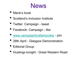 News  • Marie’s book • Scotland’s Inclusion Institute • Twitter: Campaign - tweet • Facebook: Campaign - like • www.campaignforafairsociety - join • 28th April -