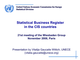 United Nations Economic Commission for Europe Statistical Division  Statistical Business Register in the CIS countries 21st meeting of the Wiesbaden Group November 2008, Paris  Presentation by.