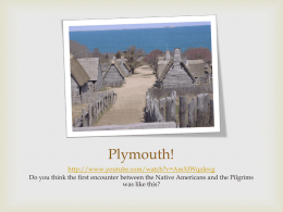 Plymouth! http://www.youtube.com/watch?v=AmXfWqaJevg Do you think the first encounter between the Native Americans and the Pilgrims was like this?