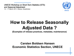UNECE Workshop on Short-Term Statistics (STS) and Seasonal Adjustment 14 – 17 March 2011, Astana, Kazakhstan  How to Release Seasonally Adjusted Data ? (Examples of.