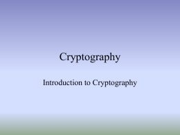 Cryptography Introduction to Cryptography Objectives • A conceptual understanding of secret-key, public-key, and hashing cryptographic algorithms and how they fit into the notion of certificates.