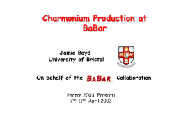 Charmonium Production at BaBar Jamie Boyd University of Bristol On behalf of the Photon 2003, Frascati 7th-11th April 2003  Collaboration.