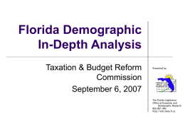 Florida Demographic In-Depth Analysis Taxation & Budget Reform Commission September 6, 2007  Presented by:  The Florida Legislature Office of Economic and Demographic Research 850.487.1402 http://edr.state.fl.us.