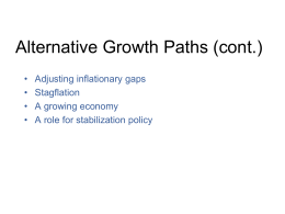 Alternative Growth Paths (cont.) • • • •  Adjusting inflationary gaps Stagflation A growing economy A role for stabilization policy.