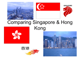 Comparing Singapore & Hong Kong Singapore & Hong Kong • Area – Singapore: 697 km2 – Hong Kong: 1,108 km2  • Population – Singapore: 5.7 million –