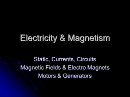 Electricity & Magnetism Static, Currents, Circuits Magnetic Fields & Electro Magnets Motors & Generators.