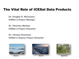 The Vital Role of ICESat Data Products Dr. Douglas D. McLennan ICESat-2 Project Manager Dr.
