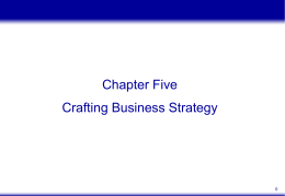 Chapter Five Crafting Business Strategy OBJECTIVES  1 Define generic strategies and show how they relate to a firm’s strategic position Describe the drivers of.