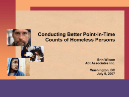 Conducting Better Point-in-Time Counts of Homeless Persons  Erin Wilson Abt Associates Inc. Washington, DC July 9, 2007