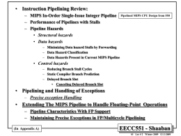 • Instruction Pipelining Review: – MIPS In-Order Single-Issue Integer Pipeline – Performance of Pipelines with Stalls – Pipeline Hazards • Structural hazards • Data hazards  Pipelined.