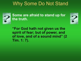 Why Some Do Not Stand Some are afraid to stand up for the truth. “For God hath not given us the spirit of fear;